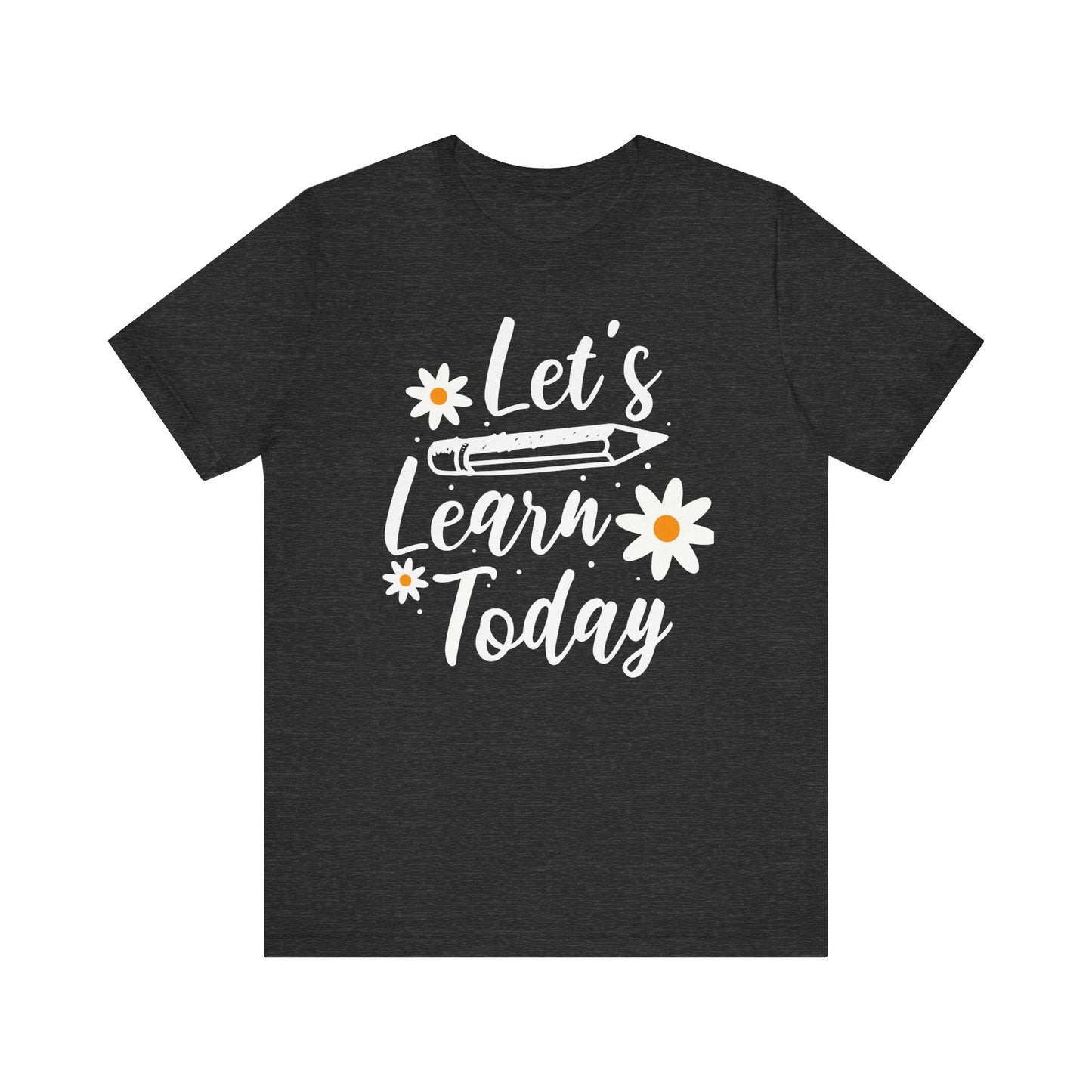 Let's Learn Today T-Shirt, Teacher Shirt