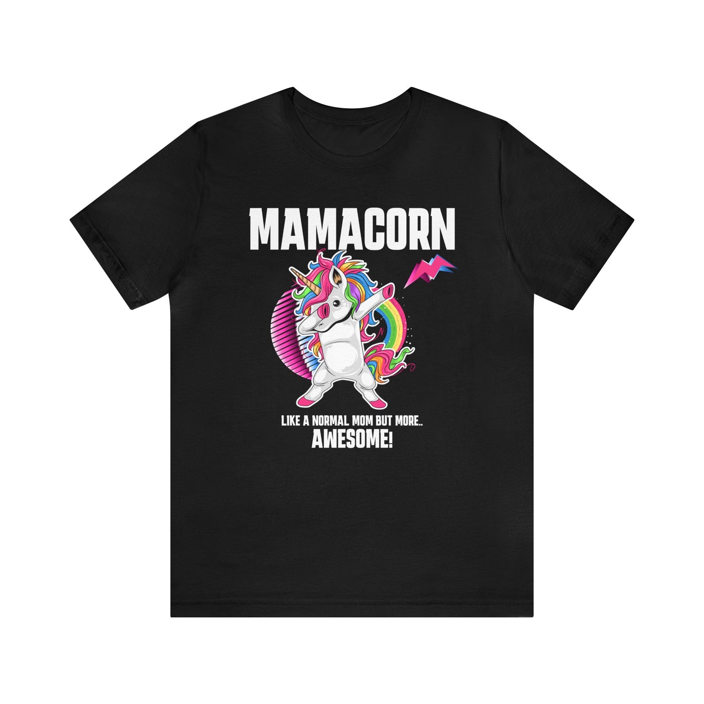 Mamacorn Shirt, Like A Normal Mom But More Awesome! .. Shirt