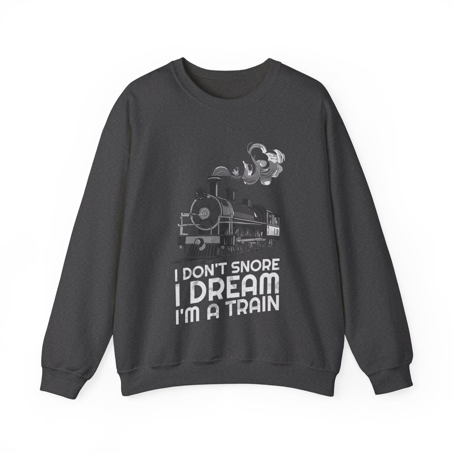 I Don't Snore I Dream I'm A Train Sweatshirt, Train Lovers, Train Hobbyist