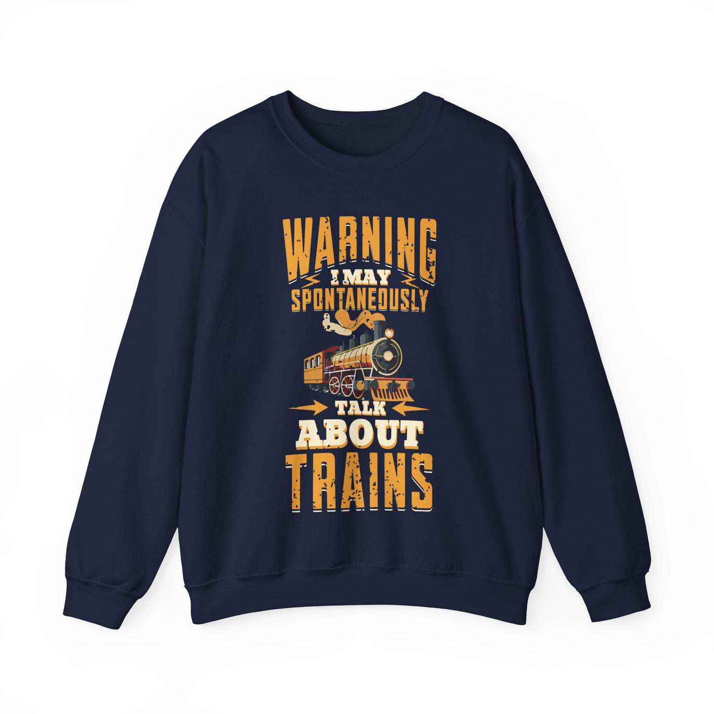 Warning I May Spontaneously Talk About Trains Sweatshirt, Train Lovers, Train Hobbyist