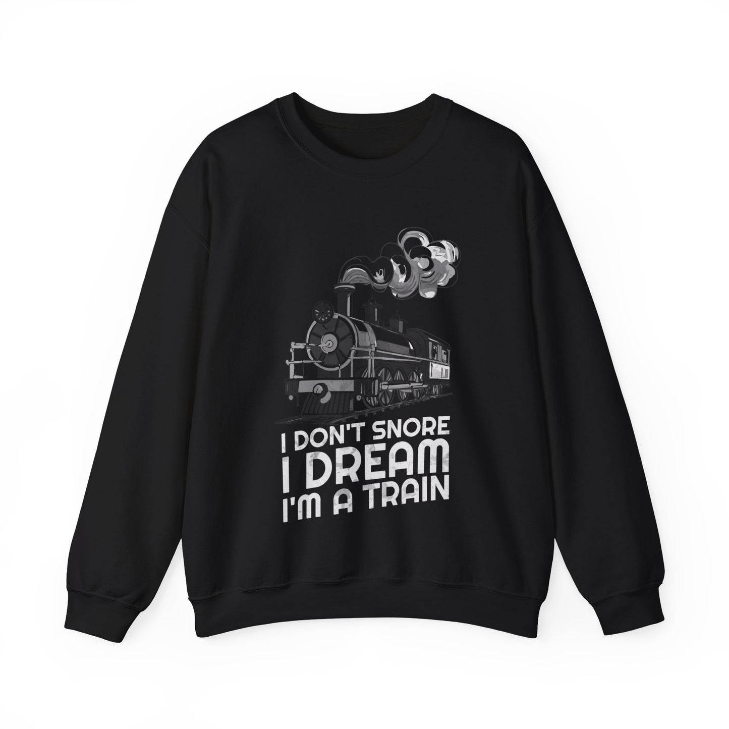 I Don't Snore I Dream I'm A Train Sweatshirt, Train Lovers, Train Hobbyist