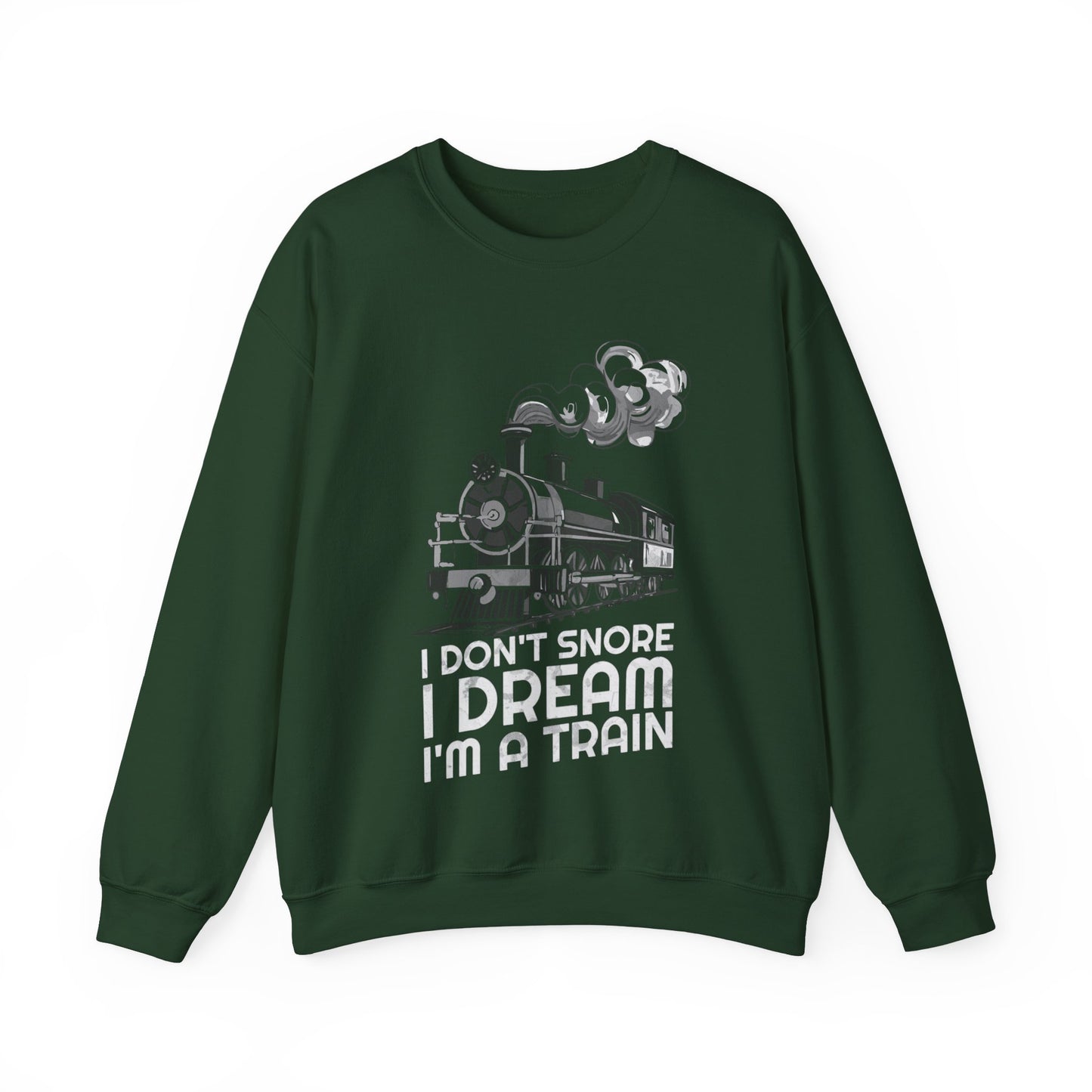 I Don't Snore I Dream I'm A Train Sweatshirt, Train Lovers, Train Hobbyist