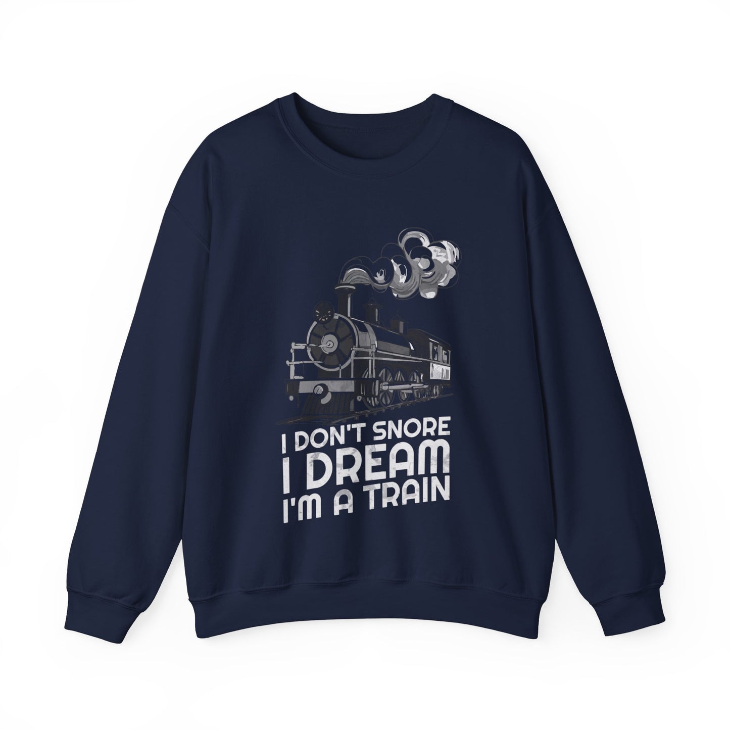 I Don't Snore I Dream I'm A Train Sweatshirt, Train Lovers, Train Hobbyist