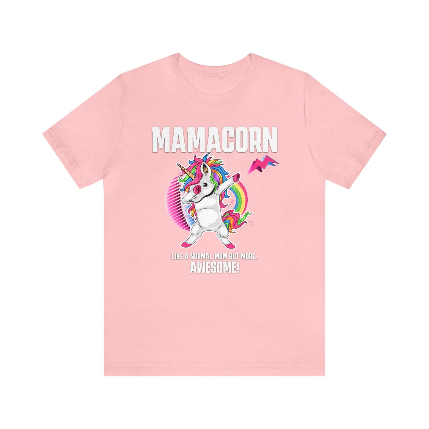 Mamacorn Shirt, Like A Normal Mom But More Awesome! .. Shirt