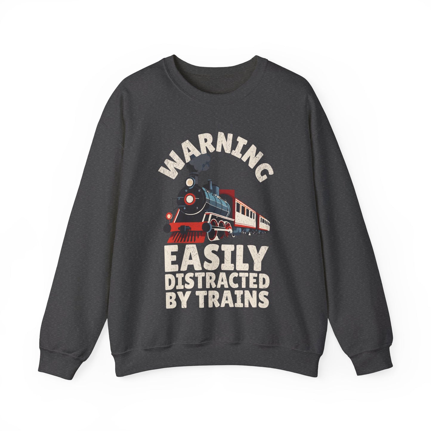 Warning Easily Distracted By Trains Sweatshirt, Train Lovers, Train Hobbyist