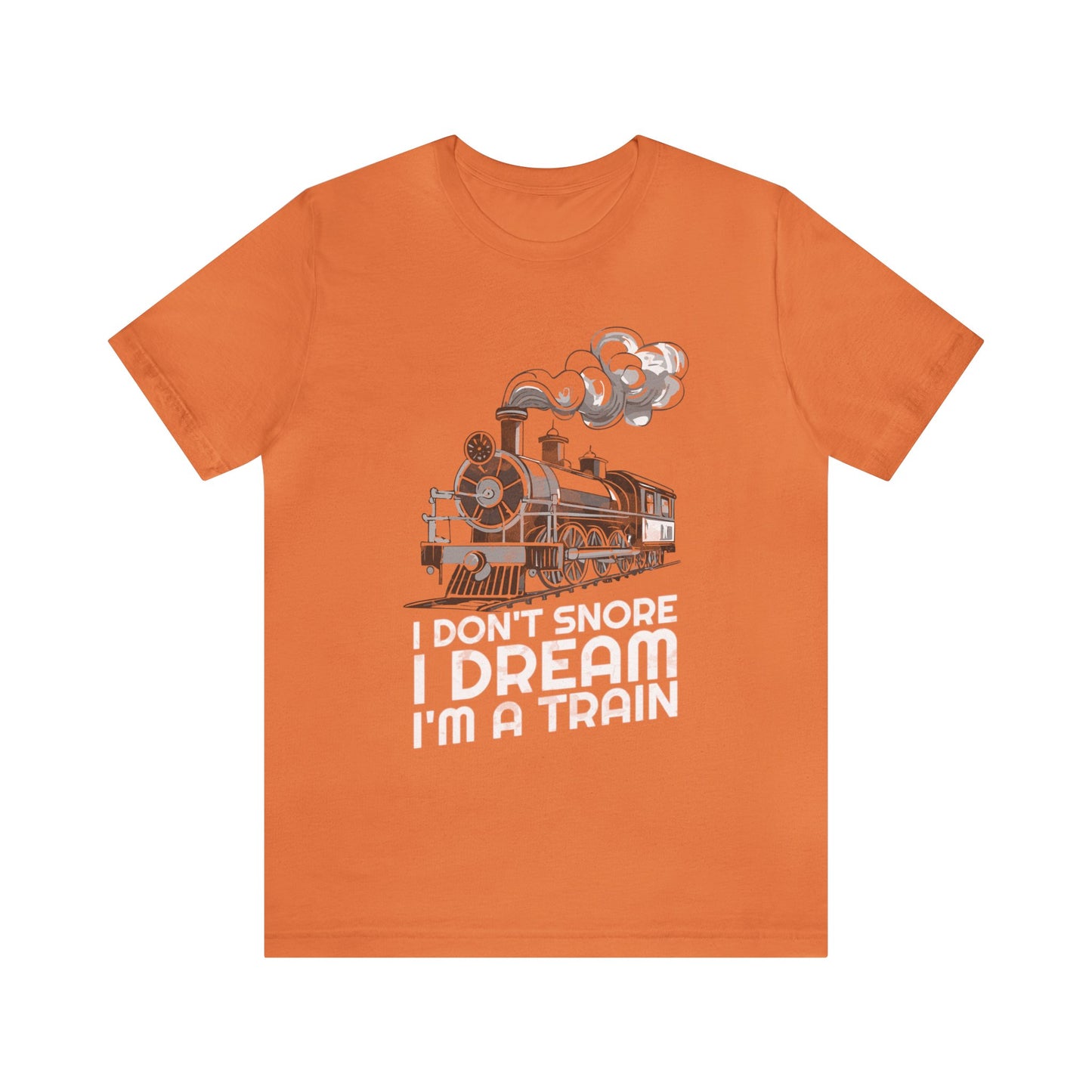 I Don't Snore I Dream I'm A Train T-Shirt, Train Enthusiast Shirt