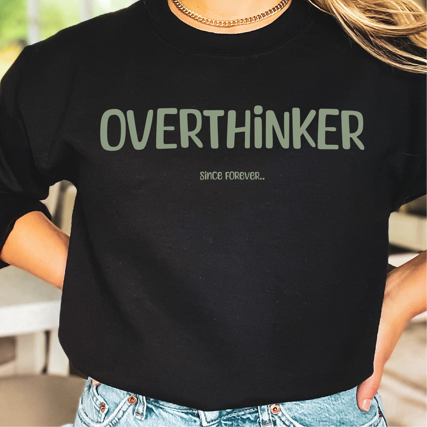 Overthinker ..Since Forever Sweatshirt