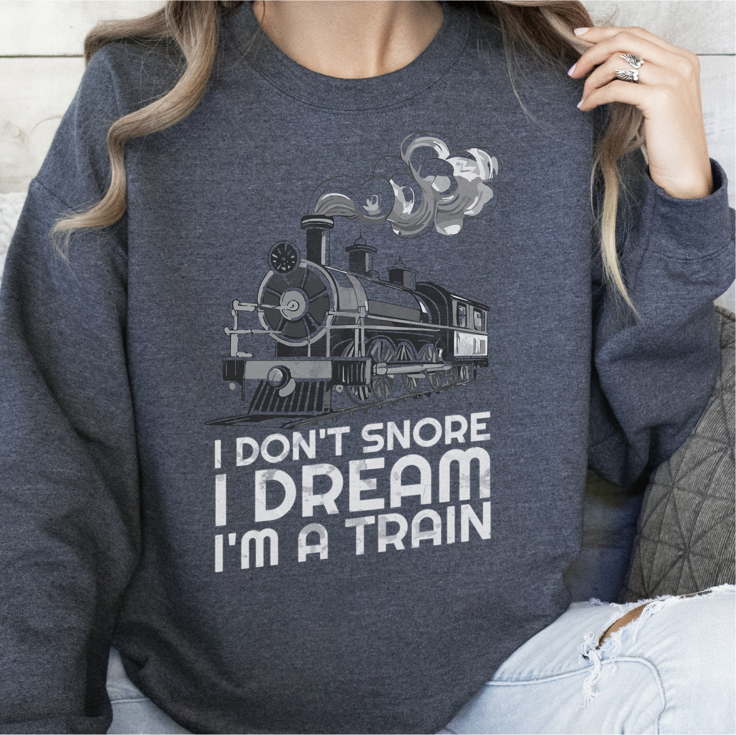 I Don't Snore I Dream I'm A Train Sweatshirt, Train Lovers, Train Hobbyist