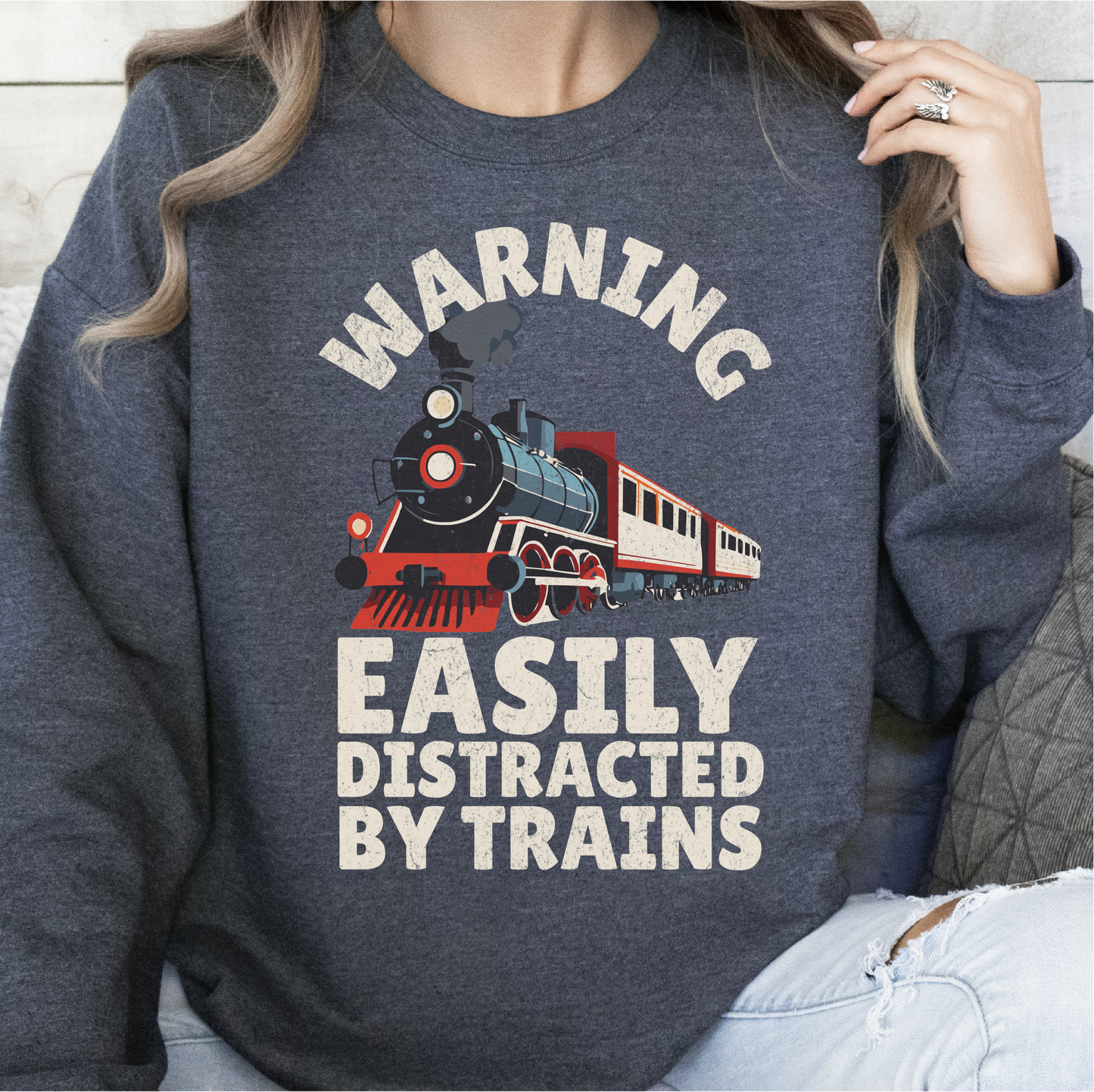 Warning Easily Distracted By Trains Sweatshirt, Train Lovers, Train Hobbyist