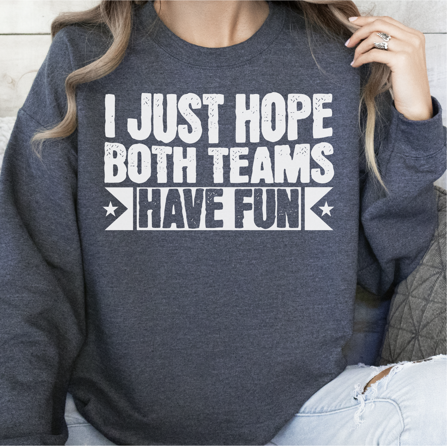 Just Hope Both Teams Have Fun Sweatshirt, Sports Team Sweatshirt