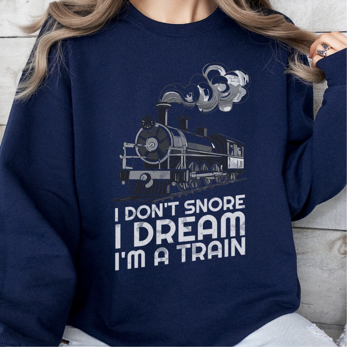 I Don't Snore I Dream I'm A Train Sweatshirt, Train Lovers, Train Hobbyist