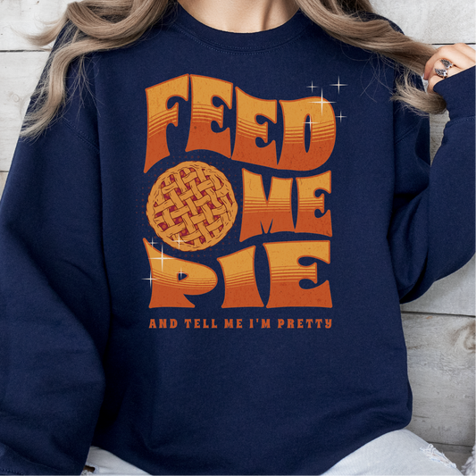 Feed Me Pie Sweatshirt, Thanksgiving Fall Season Sweatshirt