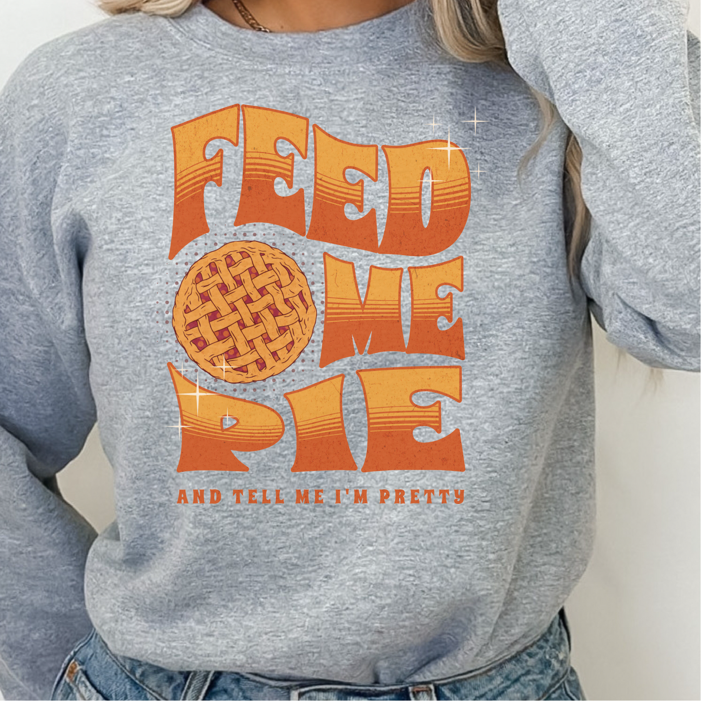 Feed Me Pie Sweatshirt, Thanksgiving Fall Season Sweatshirt