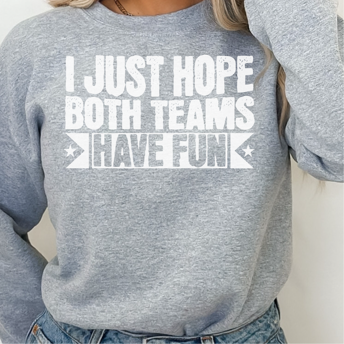 Just Hope Both Teams Have Fun Sweatshirt, Sports Team Sweatshirt