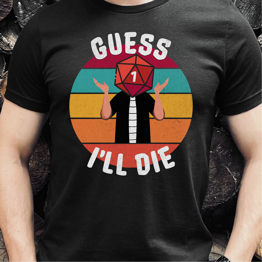 Guess I'll Die T-Shirt, Dungeons & Dragons Shirt