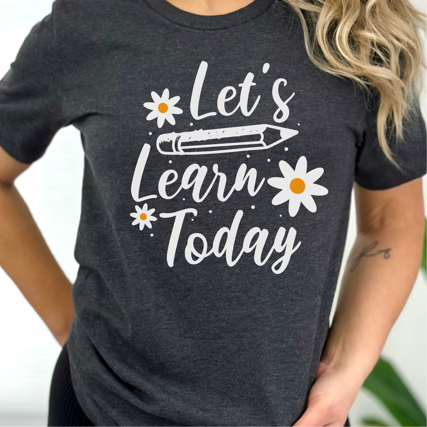 Let's Learn Today T-Shirt, Teacher Shirt